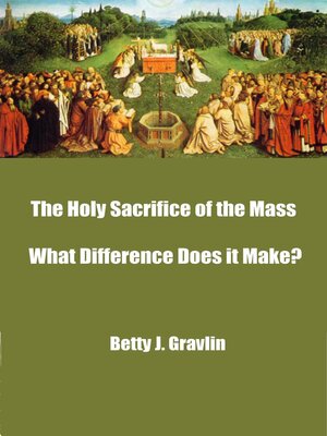 cover image of The Holy Sacrifice of the Mass  ̶̶  What Difference Does it Make?